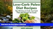 READ BOOK  Low-Carb Paleo Diet Recipes: Top 365 Easy to Cook Low-Carb Paleo Diet Recipes for