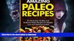 FAVORITE BOOK  Amazing Paleo Recipes: 60 Absolutely Healthy and Delicious Paleo Recipes For