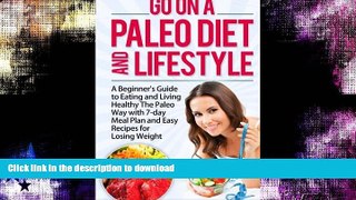 READ BOOK  Go On A Paleo Diet And Lifestyle: A Beginner s Guide to Eating and Living Healthy The