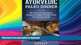 FAVORITE BOOK  Ayurvedic Paleo Dinner: 35+ Practical Paleo Dinner Recipes for Rapid Weight Loss