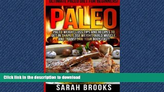 READ BOOK  Paleo - Sarah Brooks: Ultimate Paleo Diet For Beginners! Instant Paleo Weight Loss