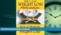 READ BOOK  The 7-Day Weight Loss Motivation: How to Motivate You Towards Weight Loss ((paleo