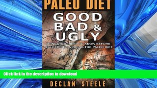 READ BOOK  Paleo Diet: Good, Bad   Ugly: Things You Need To Know Before You Decide On Doing The