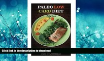 READ BOOK  Paleo Low Carb Diet: 30 Delicious Low Carb And Paleo Recipes for Slow Cooker: ( Low
