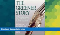 Ebook Best Deals  Greener Story, The: The History of the Greener gunmakers and their Guns  READ