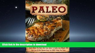 READ BOOK  Paleo: Learn About The Quick And Easy Guide To Easily Lose Weight FAST And Lose All