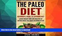 READ BOOK  The Paleo Diet: Beginner s Guide To The Caveman Diet (Weight loss, Flat belly, Loose