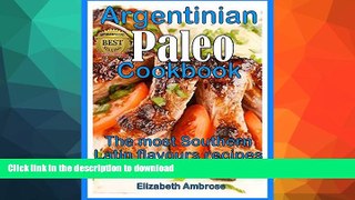 READ BOOK  Argentinian  Paleo  Cookbook: The most Southern Latin flavours  recipes to keep you