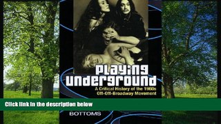 READ book  Playing Underground: A Critical History of the 1960s Off-Off-Broadway Movement