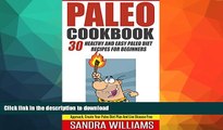 READ BOOK  Paleo Cookbook: 30 Healthy And Easy Paleo Diet Recipes For Beginners, Start Eating