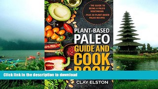 GET PDF  Plant-based Paleo Guide and Cookbook: The Guide to Being a Paleo Vegetarian Plus 50