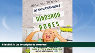 FAVORITE BOOK  Paleo For Kids: The Sassy Cavewoman s Dinosaur Bones: 40 Kid-Friendly Recipes with