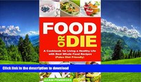 FAVORITE BOOK  Food or Die: A Cookbook for Living a Healthy Life with Real Whole Food Recipes