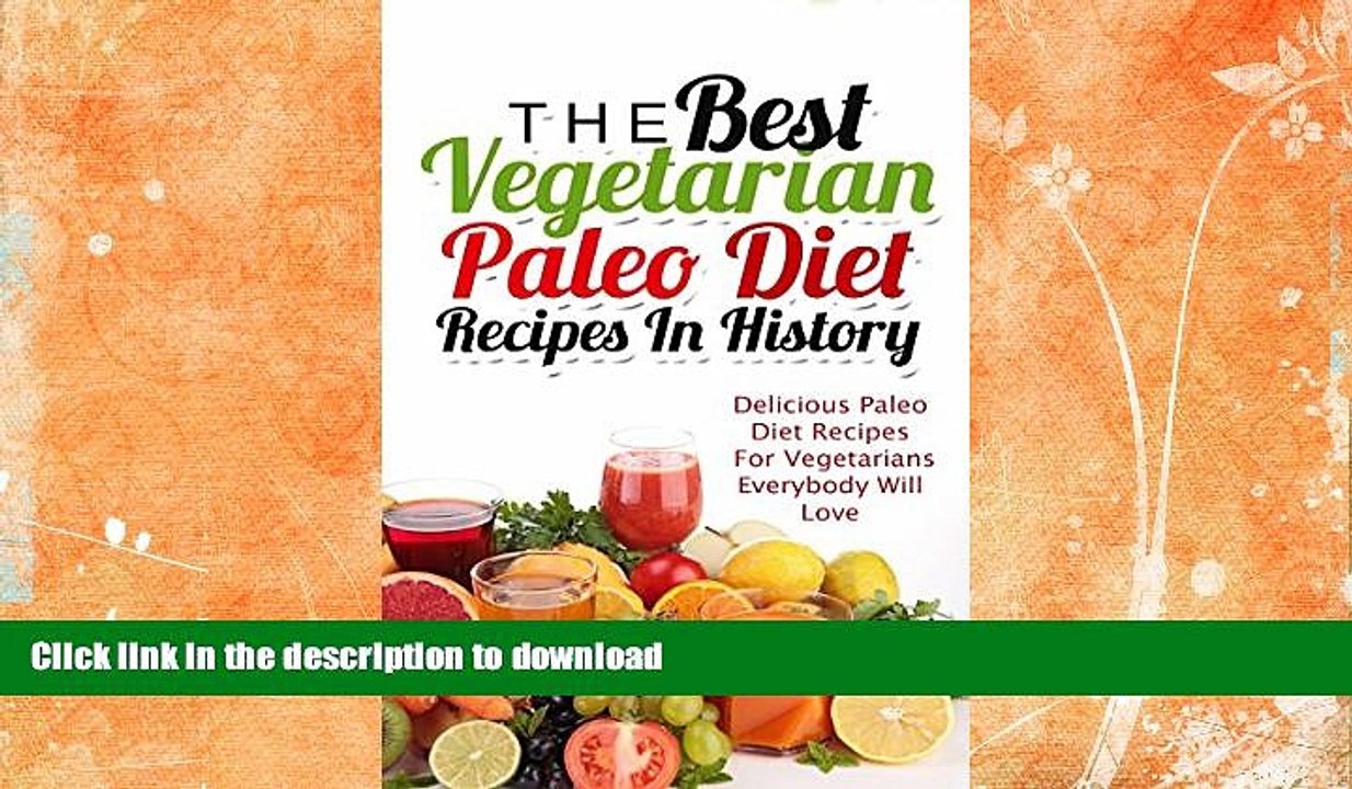 READ BOOK  The Best Vegetarian Paleo Diet Recipes In History: Delicious Paleo Diet Recipes For