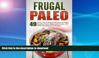 FAVORITE BOOK  Frugal Paleo: 49 Paleo On A Budget Meals-Eat Hight Quality, Paleo Approved Foods,