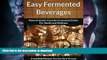 FAVORITE BOOK  Fermented Beverage Recipes: Paleo Probiotic Friendly Fermented Drinks for Health