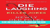 [PDF] Die Laughing: Killer Jokes for Newly Old Folks Full Colection