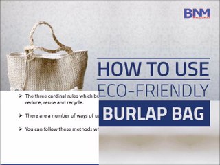How to Use Eco-Friendly Burlap Bag