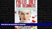 READ BOOK  Paleo Diet for Beginners: A Quick Start Guide to Going Primal and Gaining the Benefits