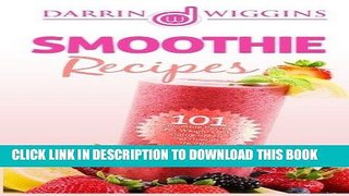 Best Seller Smoothie Recipes: 101 Smoothie Recipes For Weight Loss, Going Green and Overall Health