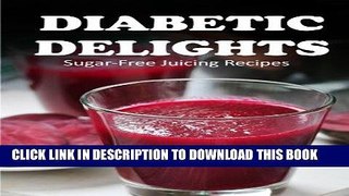 Ebook Sugar-Free Juicing Recipes (Diabetic Delights) Free Download