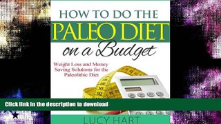 GET PDF  How to do the Paleo Diet on a Budget - Weight Loss and Money Saving Solutions for the