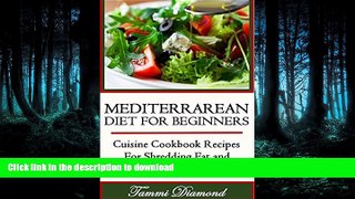 FAVORITE BOOK  Mediterranean Diet for Beginners: Cuisine Cookbook Recipes for Shredding Fat and