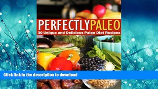 GET PDF  Perfectly Paleo - 30 Unique and Delicious Paleo Diet Recipes  PDF ONLINE