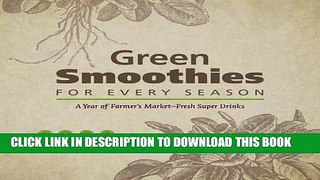 Ebook Green Smoothies for Every Season: A Year of Farmers Marketâ€“Fresh Super Drinks Free Read