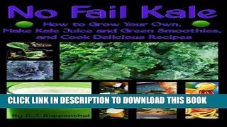 Best Seller No Fail Kale: How to Grow Your Own, Make Kale Juice and Green Smoothies, and Cook