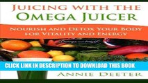 Best Seller Juicing with the Omega Juicer: Nourish and Detox Your Body  for Vitality and Energy