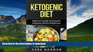 READ BOOK  Ketogenic Diet: Beginner s Guide to Using the Ketogenic Diet for Weight Loss FULL
