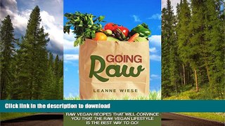 GET PDF  Going Raw: An In-Depth Analysis of 8 Different Raw Vegan Recipes That Will Convince You