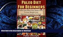 READ BOOK  Paleo Diet For Beginners: Paleo Diet Meal Plan Made Easy To Lose Weight And Maintain A