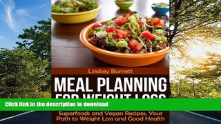 GET PDF  Meal Planning for Weight Loss: Superfoods and Vegan Recipes, Your Path to Weight Loss and