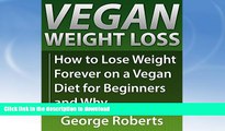 READ BOOK  Vegan Weight Loss For Life: How to Lose Weight Forever On A Vegan Diet for Beginners