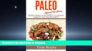 READ BOOK  Paleo: Against the Grain: Everything you NEED to know about the PALEO diet!!! (Lose