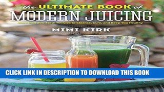 Best Seller The Ultimate Book of Modern Juicing: More than 200 Fresh Recipes to Cleanse, Cure, and