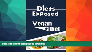 READ BOOK  Diets Exposed: Vegan Diet (Vegan, Vegan Diet, Dairy-Free, Diet, Nutrition, Weight