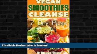 READ BOOK  Safe 7 Day Plan Vegan Smoothies Cleanse: Complete Plan For Weight Loss and Cleanse