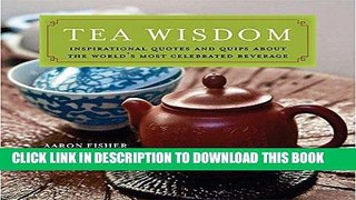 [PDF] Tea Wisdom: Inspirational Quotes and Quips About the World s Most Celebrated Beverage Full