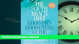 READ BOOK  The South Beach Diet Good Fats/Good Carbs Guide: The Complete and Easy Reference for