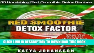 Best Seller Red Smoothie Detox Factor: 35 Nourishing Red Smoothie Detox Recipes To Clean Your Gut,