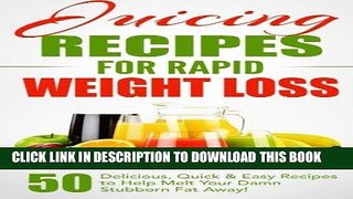 Best Seller Juicing Recipes for Rapid Weight Loss: 50 Delicious, Quick   Easy Recipes to Help Melt