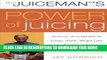 Ebook The Juiceman s Power of Juicing: Delicious Juice Recipes for Energy, Health, Weight Loss,