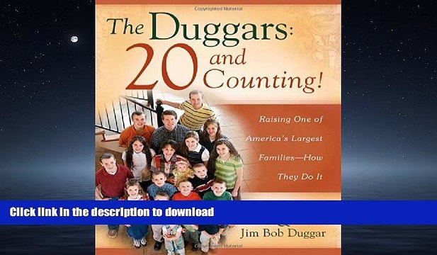 READ BOOK The Duggars: 20 and Counting!: Raising One of America s Largest Families How they Do