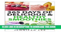Best Seller 365 Days of Delicious   Healthy Smoothies: 365 Smoothie Recipes To Last You For A Year