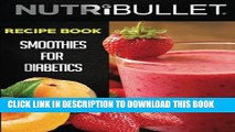 Best Seller Nutribullet Recipe Book: SMOOTHIES FOR DIABETICS: Delicious   Healthy Diabetic