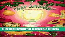 Ebook Super Smoothies!: Taste the Nectar of Life: Fruit, Vegetable, Nut, Seed, Grain, Herb, Spice