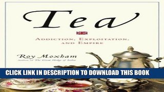 [PDF] Tea: Addiction, Exploitation, and Empire Popular Online